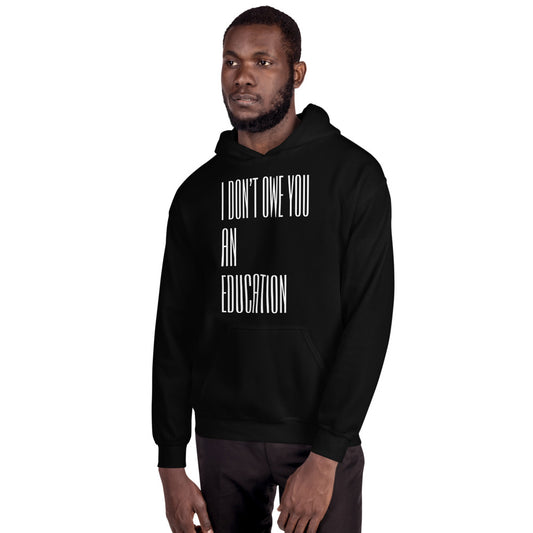 I Don't Owe You An Education Unisex Hoodie